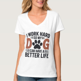 Ik werk hard zodat mijn hond beter leeft - Women's T-shirt