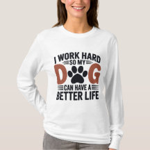 Ik werk hard zodat mijn hond beter leeft - Women's