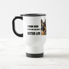 Ik Werk Hard Zodat Mijn Hond Een Beter Leven Heeft Reisbeker