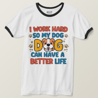 Ik Werk Hard Zodat Mijn Hond Een Beter Leven Heeft T-shirt