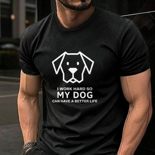 Ik Werk Hard Zodat Mijn Hond Een Beter Leven Heeft T-shirt