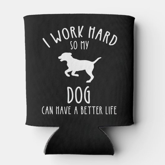 Ik werk hard zodat mijn hond een beter leven kan h blikjeskoeler (Achterkant)