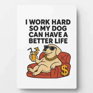 Ik werk hard zodat mijn hond een beter leven kan h fotoplaat