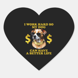 Ik werk hard zodat mijn hond een beter leven kan h hart sticker