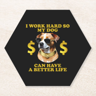 Ik werk hard zodat mijn hond een beter leven kan h kartonnen onderzetters