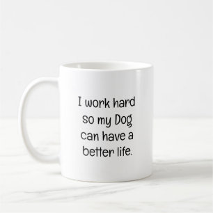 Ik werk hard zodat mijn hond een beter leven kan h koffiemok