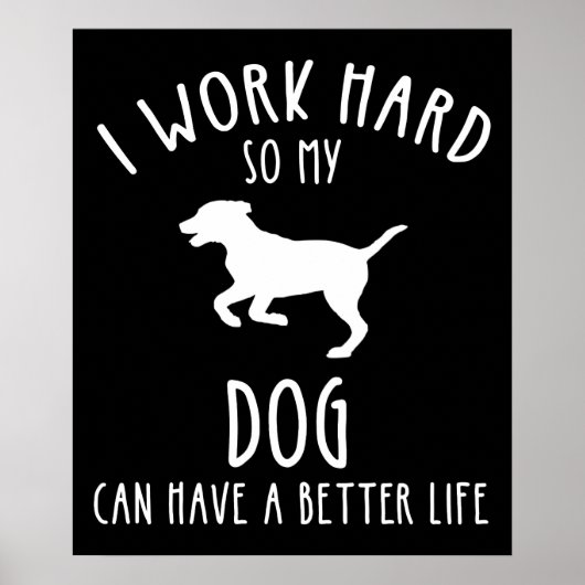 Ik werk hard zodat mijn hond een beter leven kan h poster (Voorkant)