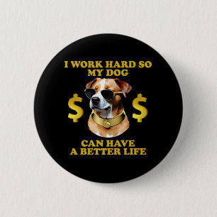 Ik werk hard zodat mijn hond een beter leven kan h ronde button 5,7 cm