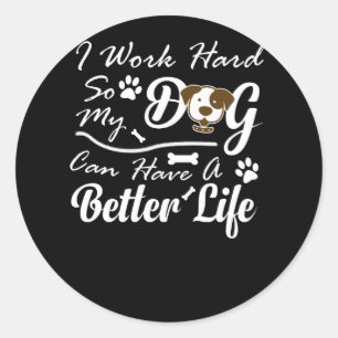 Ik werk hard zodat mijn hond een beter leven kan h ronde sticker