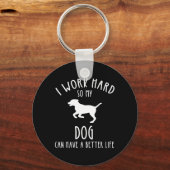 Ik werk hard zodat mijn hond een beter leven kan h sleutelhanger (Voorkant)