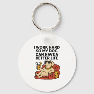 Ik werk hard zodat mijn hond een beter leven kan h sleutelhanger