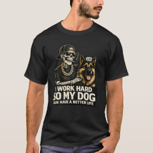 Ik Werk Hard Zodat Mijn Hond Een Beter Leven Kan H T-shirt