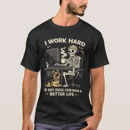 Ik Werk Hard Zodat Mijn Hond Een Beter Leven Kan H T-shirt