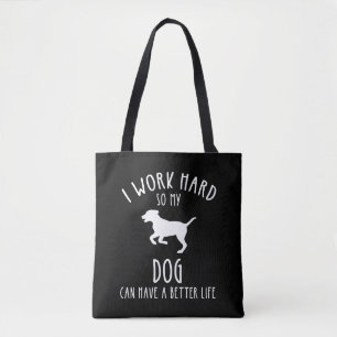 Ik werk hard zodat mijn hond een beter leven kan h tote bag