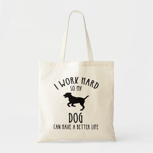 Ik werk hard zodat mijn hond een beter leven kan h tote bag (Voorkant)