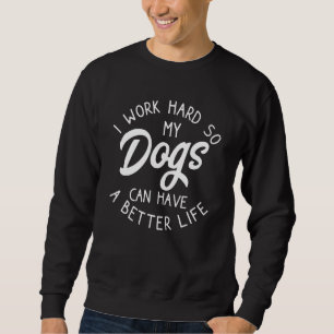 Ik Werk Hard Zodat Mijn Hond Een Beter Leven Kan H Trui