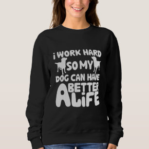 Ik werk hard zodat mijn hond een beter leven kan h trui