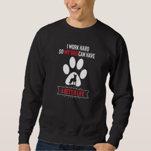 Ik werk hard zodat mijn hond een beter leven kan h trui