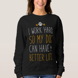 Ik werk hard zodat mijn hond een beter leven kan h trui