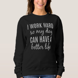 Ik werk hard zodat mijn hond een beter leven kan h trui