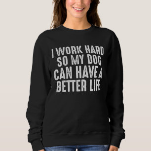 Ik Werk Hard Zodat Mijn Hond Een Beter Leven Kan H Trui