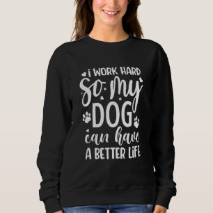Ik Werk Hard Zodat Mijn Hond Een Beter Leven Kan H Trui