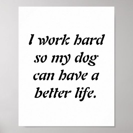 "Ik werk hard zodat mijn hond een beter leven kan Poster (Voorkant)