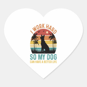 Ik werk hard zodat mijn hond een beter Shirt kan h Hart Sticker