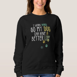 Ik werk hard, zodat mijn hond een betere dop kan h trui