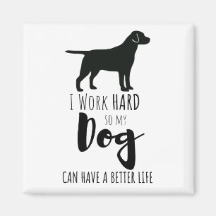 Ik werk hard zodat mijn hond een betere Humor kan  Magneet