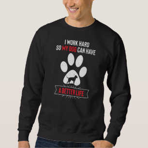 Ik werk hard, zodat mijn hond een betere levensver trui