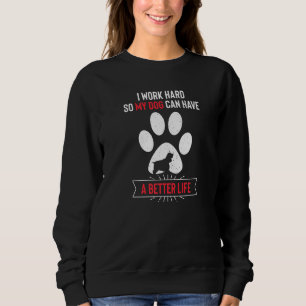 Ik werk hard, zodat mijn hond een betere levensver trui