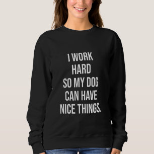 Ik Werk Hard Zodat Mijn Hond Leuke Dingen Kan Hebb Trui