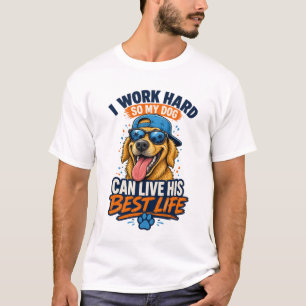 Ik Werk Hard Zodat Mijn Hond Zijn Beste Leven Kan T-shirt