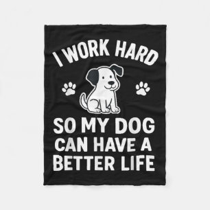 Ik werk hard, zodat mijn honden een beter leven ku fleece deken