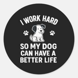 Ik werk hard, zodat mijn honden een beter leven ku ronde sticker