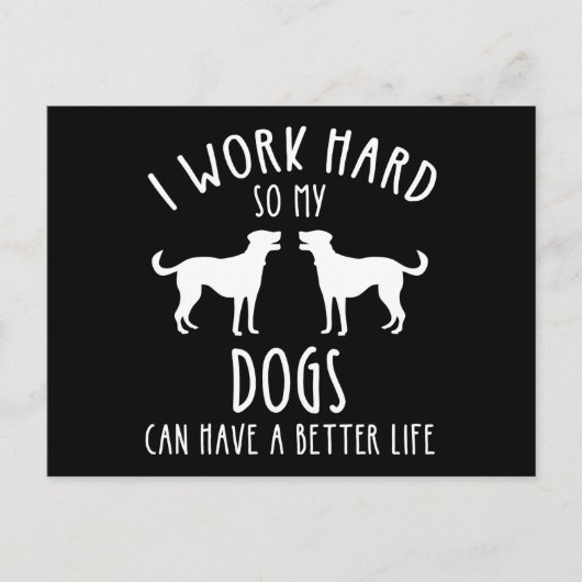 Ik werk hard zodat mijn honden een beter leven kun briefkaart (Voorkant)