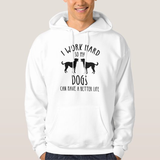 Ik werk hard zodat mijn honden een beter leven kun hoodie (Voorkant)