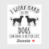 Ik werk hard zodat mijn honden een beter leven kun sticker (Vel)
