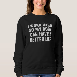 Ik Werk Hard Zodat Mijn Honden Een Beter Leven Kun Trui