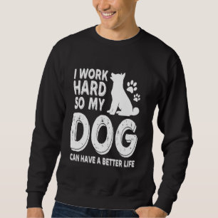 Ik Werk Hard Zodat Mijn Honden Een Beter Leven Kun Trui