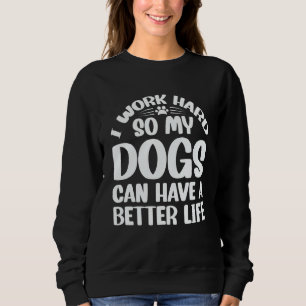 Ik Werk Hard Zodat Mijn Honden Een Beter Leven Kun Trui