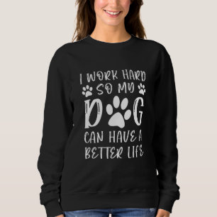 Ik Werk Hard Zodat Mijn Honden Een Beter Leven Kun Trui