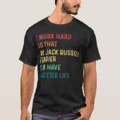 Ik werk hard, zodat mijn jack russell doodsbang ka t-shirt (Voorkant)