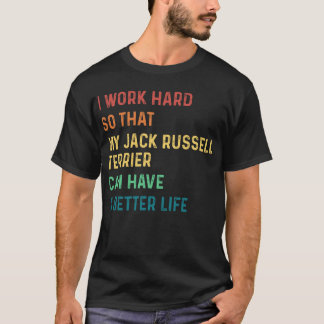 Ik werk hard, zodat mijn jack russell doodsbang ka t-shirt