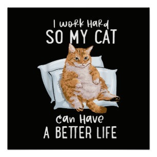 Ik Werk Hard Zodat Mijn Kat Een Beter Leven Heeft Perfect Poster
