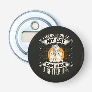 Ik Werk Hard Zodat Mijn Kat Een Beter Leven Kan He Button Flesopener