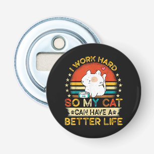 Ik Werk Hard Zodat Mijn Kat Een Beter Leven Kan He Button Flesopener
