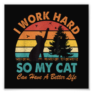 Ik Werk Hard Zodat Mijn Kat Een Beter Leven Kan He Foto Afdruk
