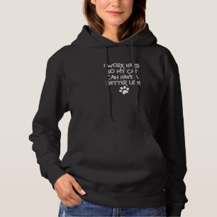 Ik werk hard zodat mijn kat een beter leven kan he hoodie
